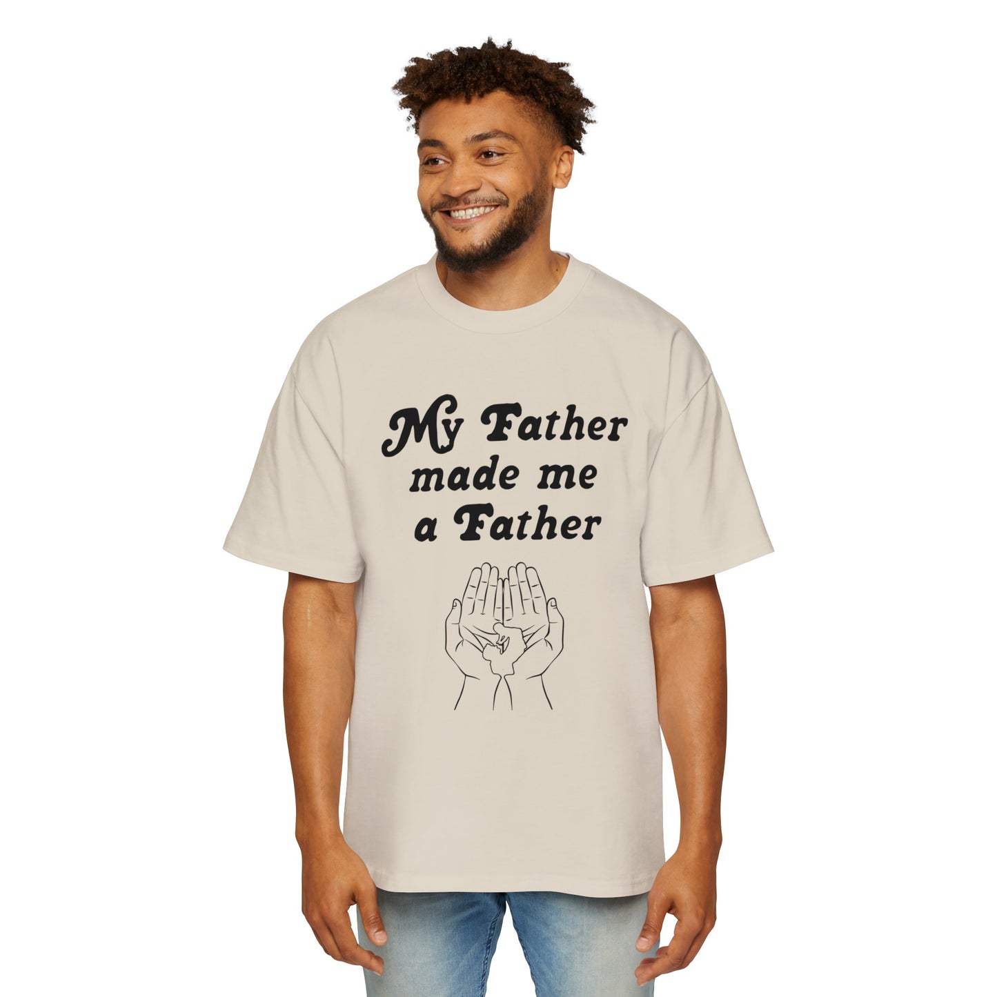 My FATHER made me a Father Tee
