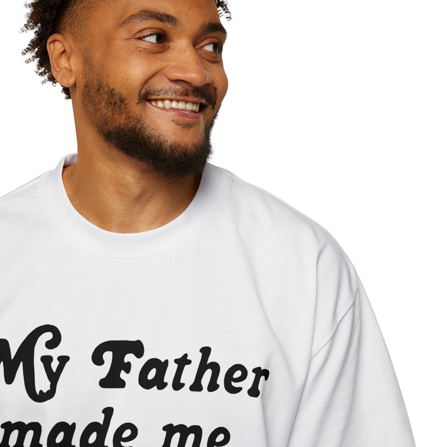 My FATHER made me a Father Tee