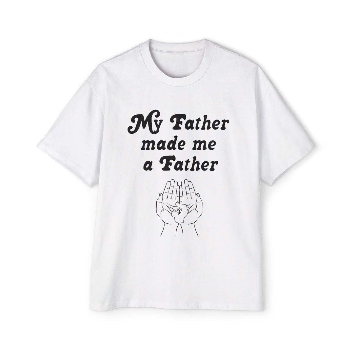 My FATHER made me a Father Tee