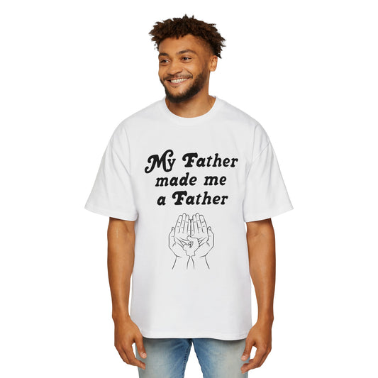 My FATHER made me a Father Tee